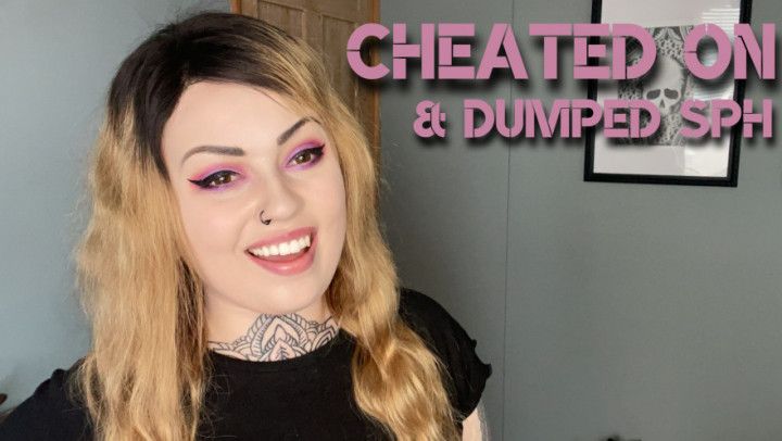 Cheated On and Dumped SPH