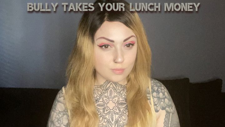 Bully Takes Your Lunch Money