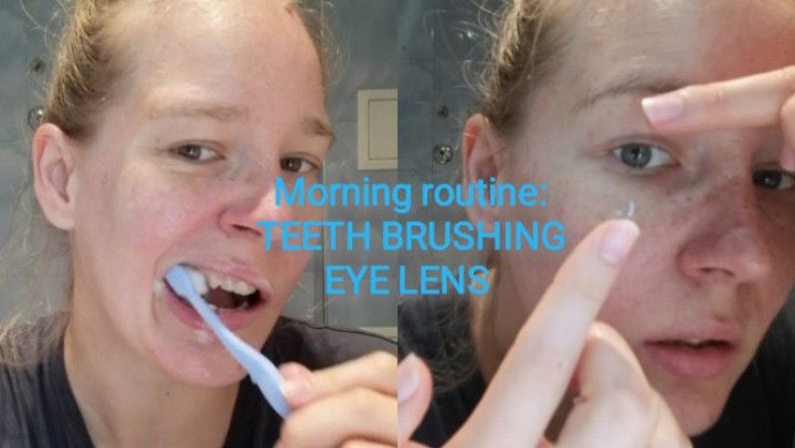 Toothbrushing Teeth morning routine + lenses for eyes