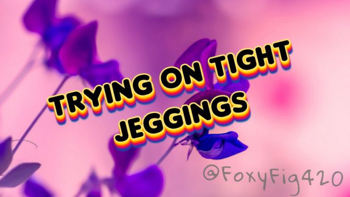 Trying on Tight Jeggings~TW: fan noises