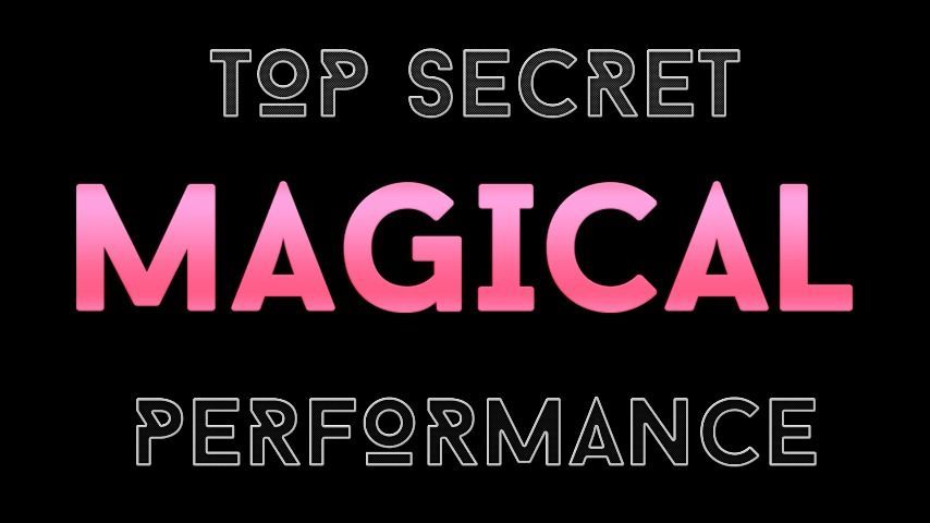 Top Secret Magical Performance