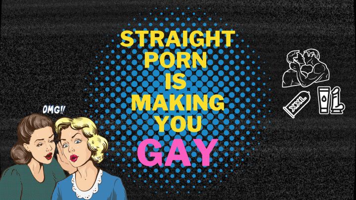 Straight Porn is Making You GAY