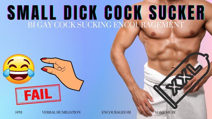 Small Dick Cock Sucker - Encouraged Bi