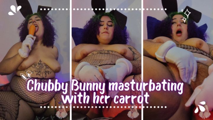 ChubbyBunny masturbating with carrot