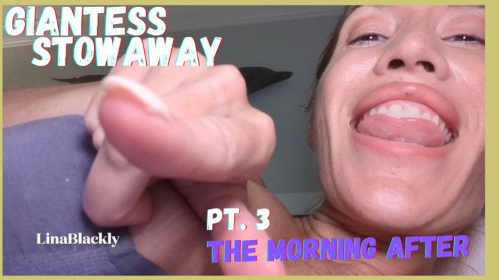 Stowaway with Giantess Lina POV - Part 3 The Morning After