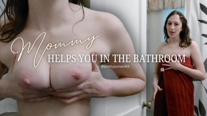 Mommy Helps You in the Bathroom