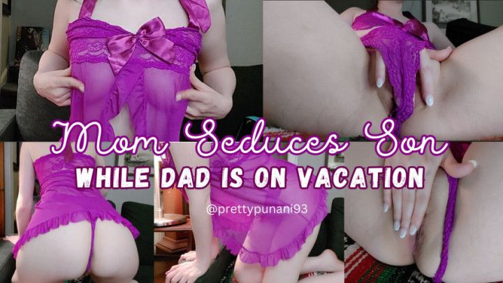 Mom Seduces Son While Dad is on Vacation