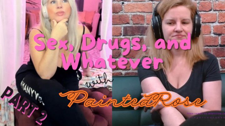Sex and WHATEVER! PaintedRose Part 2 Free Podcast