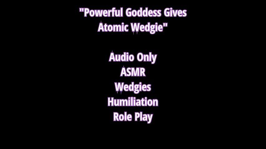 Powerful Goddess Atomic Wedgies Audio