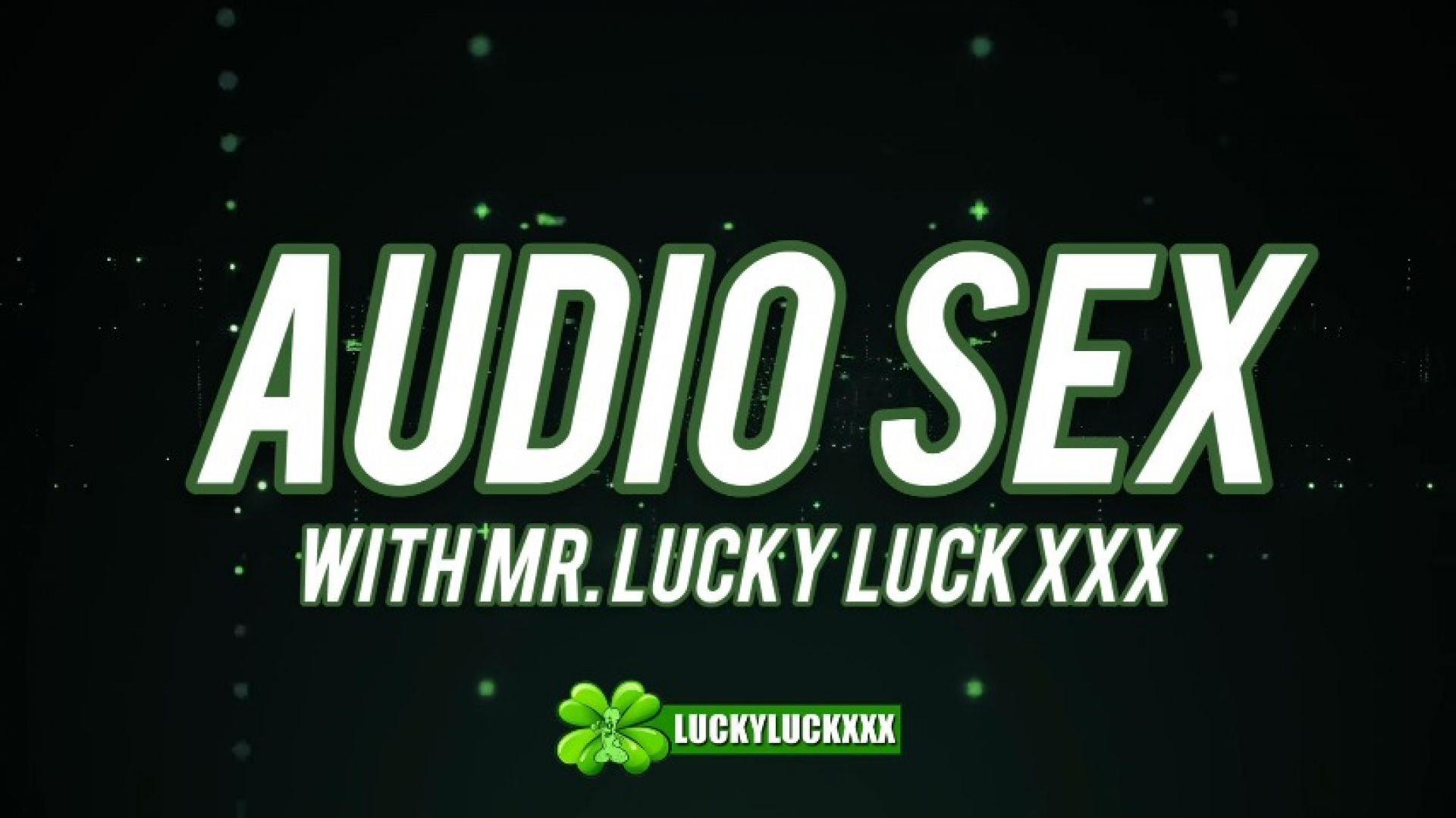 Audio Sex with Mr. Lucky Luck XXX