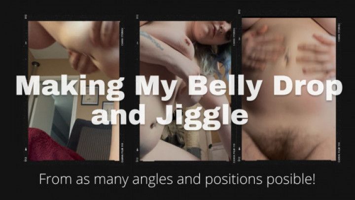 Belly Drops and Jiggles