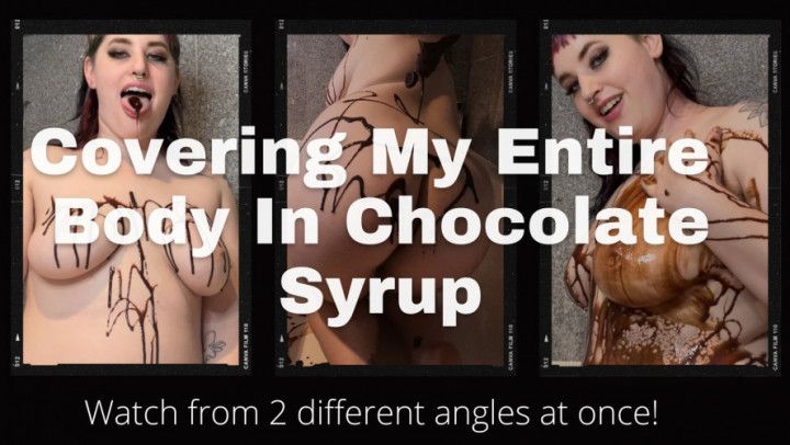 Covering My Body In Chocolate Syrup