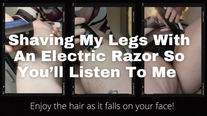 Shaving My Legs With An Electric Razor So You'll Listen