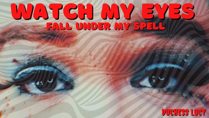 Watch My Eyes: Fall Under My Spell