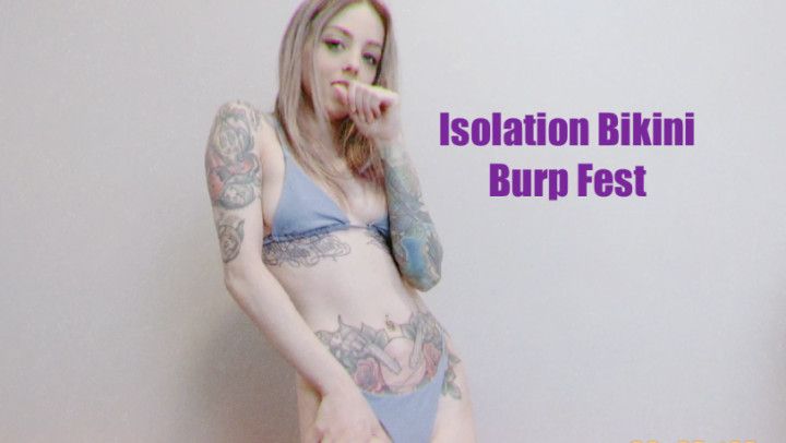 Isolation Bikini Burp Fest