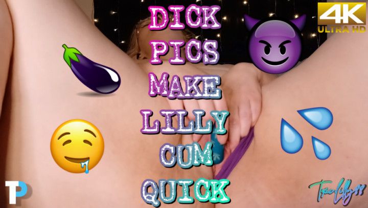 Dick Pics Make Lilly Cum Quick