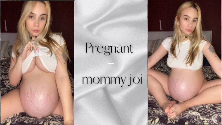 Pregnant mommy JOI