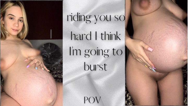 Riding you so hard I think Im going to burst POV