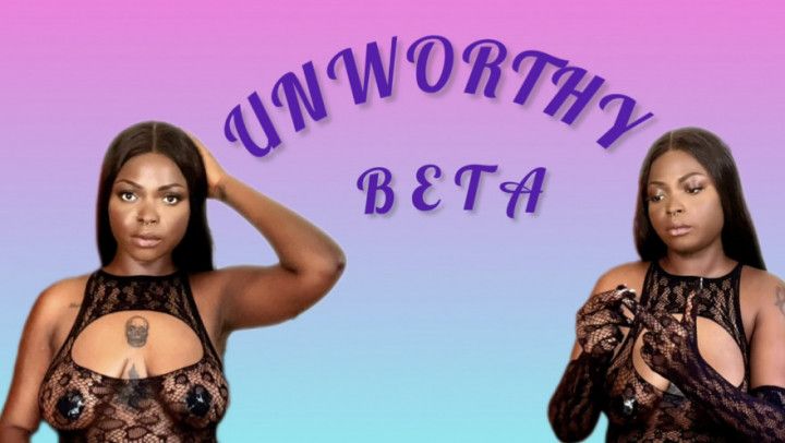 Unworthy Beta