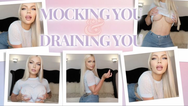 Mocking You &amp; Draining You