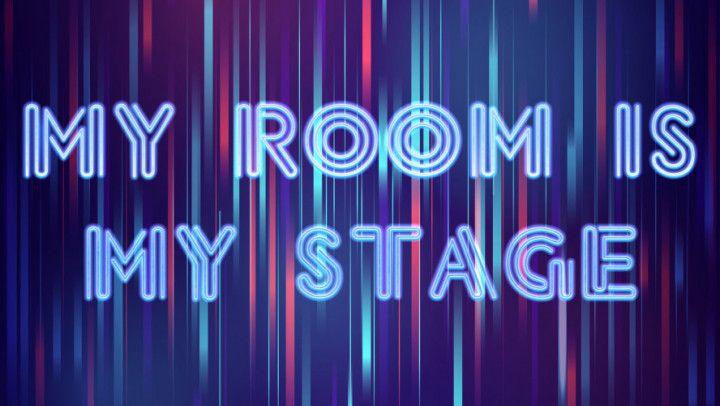 My room is my stage