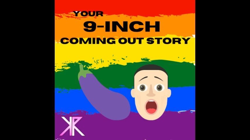 Your 9-inch Coming Out Story