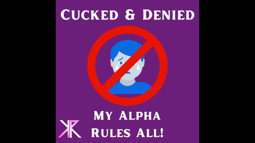 Cucked &amp; Denied: My Alpha rules all