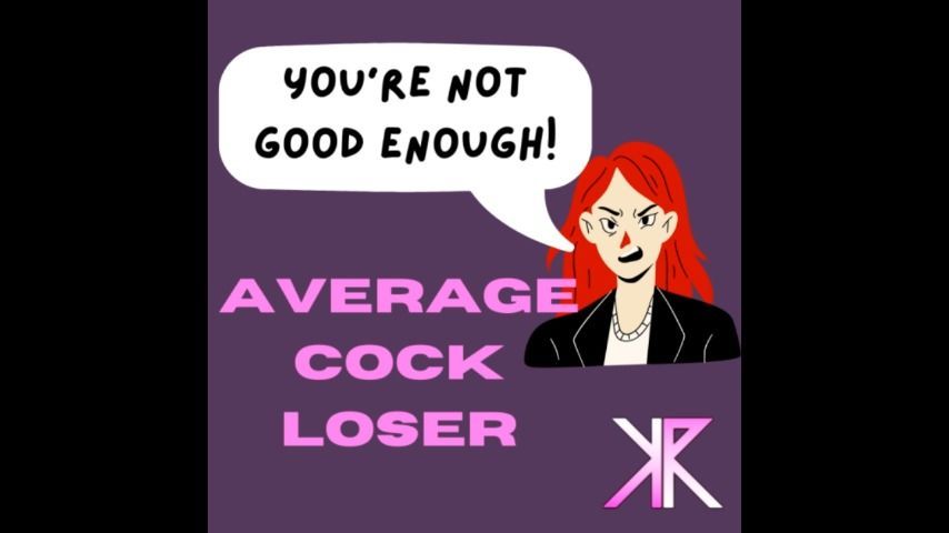 Your Not Good Enough: Average cock loser