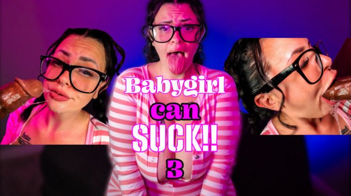 BABYGIRL CAN SUCK 3