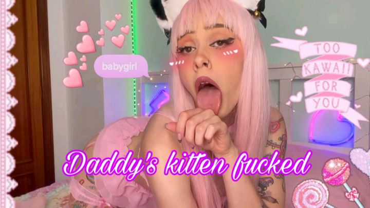 Daddy's kitten fucked