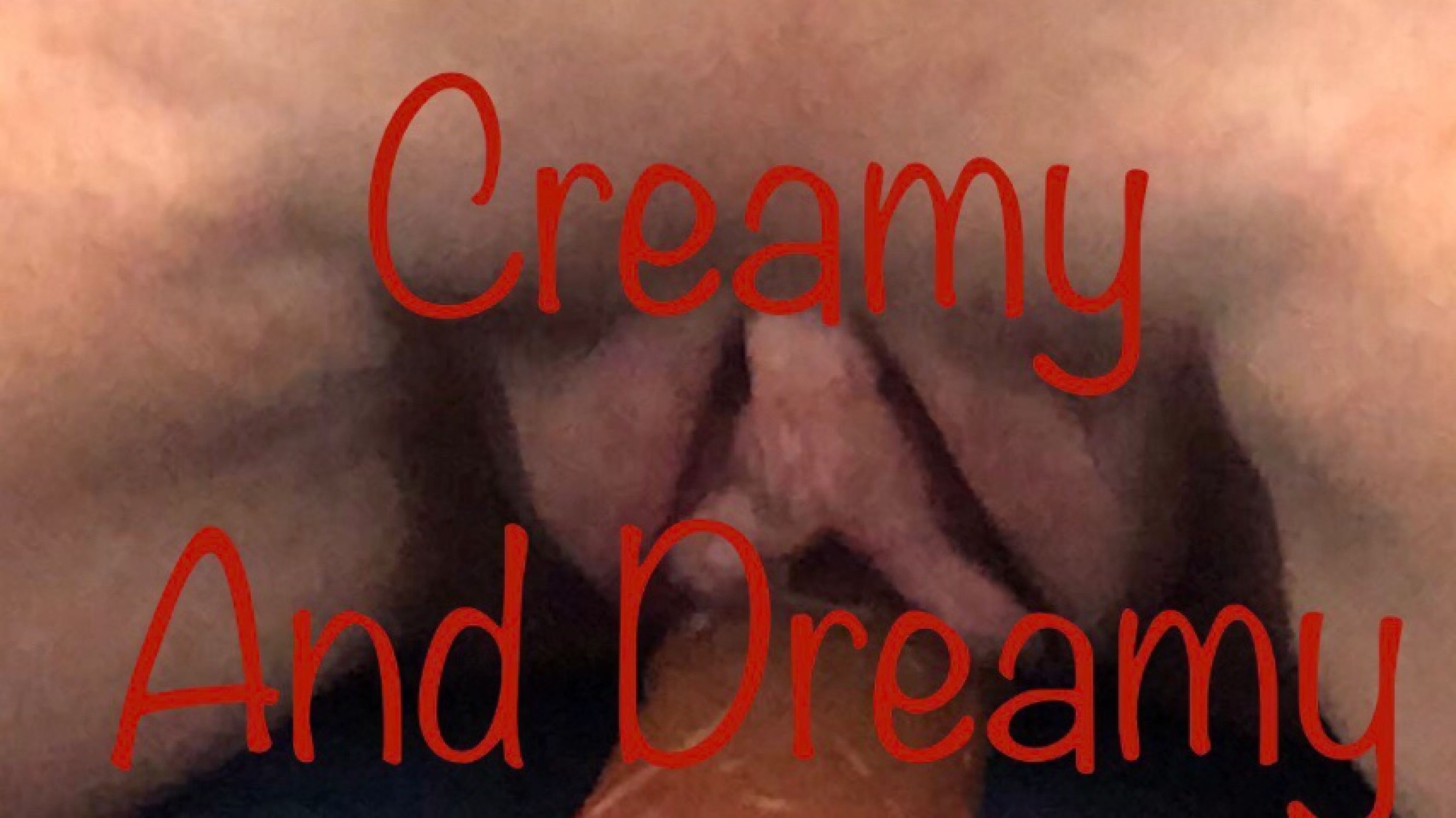 Creamy And Dreamy