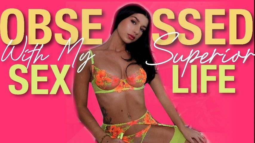 Obsessed With My Superior Sex Life