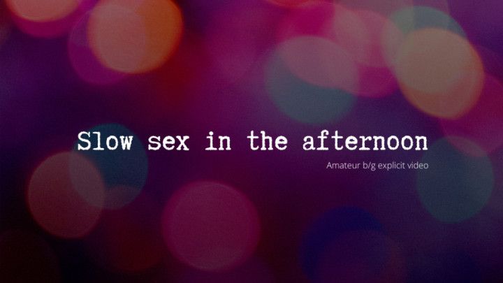 Slow sex in the afternoon