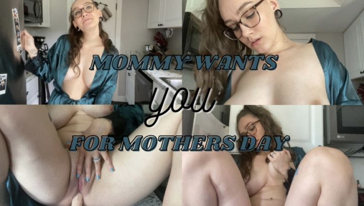 mommy wants u for mothers day