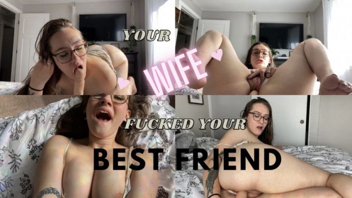 your wife fucked your best friend