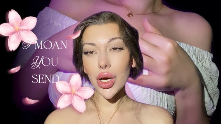 I moan - You send