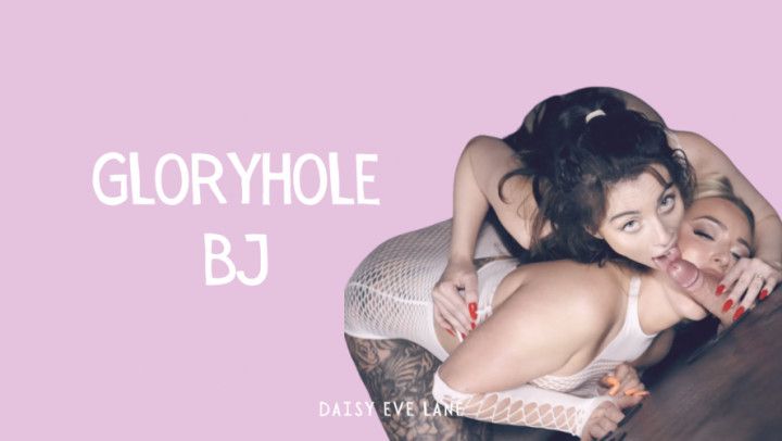 GloryHole BJ Daisy and Crystal