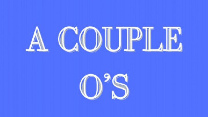 A couple oh's