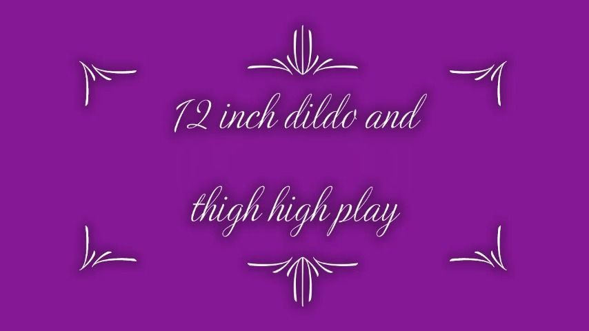 12 inch dildo and thigh high play