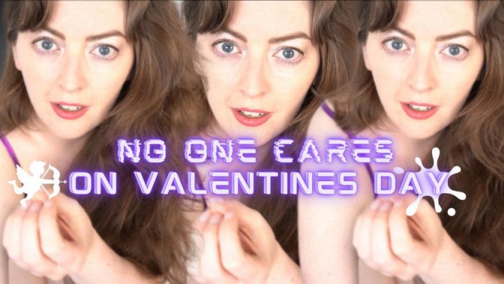 No One Cares On V Day