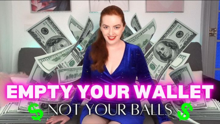 Empty Your Wallet Not Your Balls