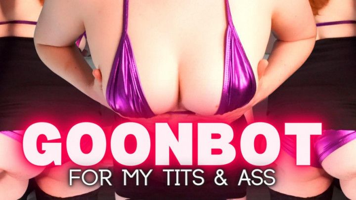 Goonbot For My Tits &amp; Ass