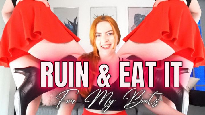 Ruin &amp; Eat For My Boots