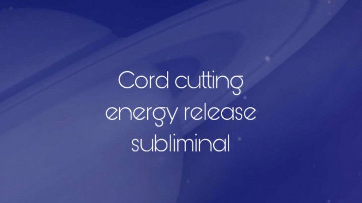 Cord Cutting/Energy Release Subliminal