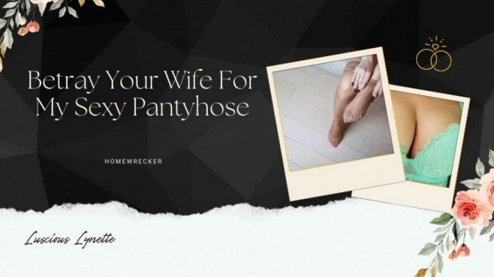 Betray Your Wife For My Sexy Pantyhose