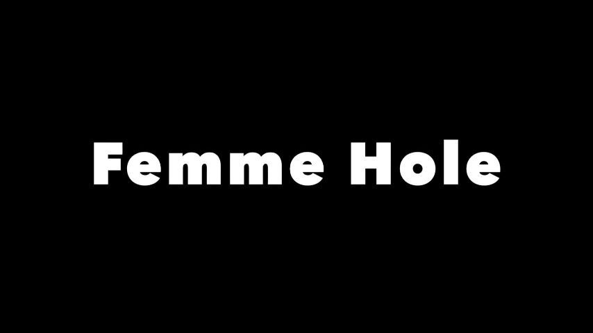 Femme Hole- Queer, Lesbian, LGBTQ, Femme