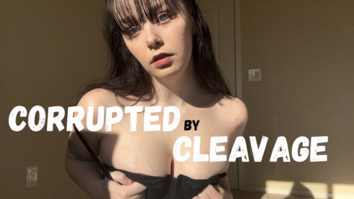 Corrupted By Cleavage