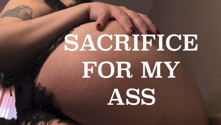 Sacrifice For My Ass