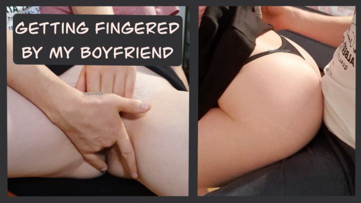 Getting fingered by my boyfriend