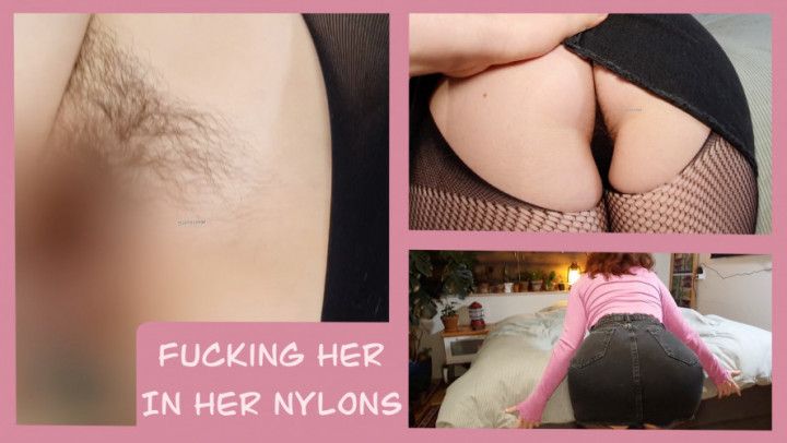 He is fucking my hairy pussy in my nylons